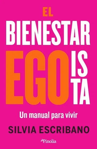El Bienestar Egoísta — Silvia Escribano, Ed. Pinolia